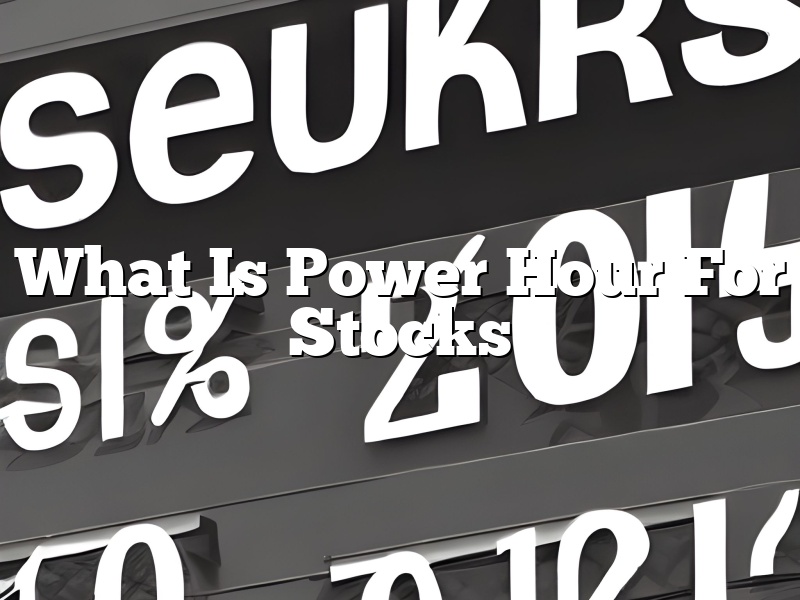 What Is Power Hour For Stocks
