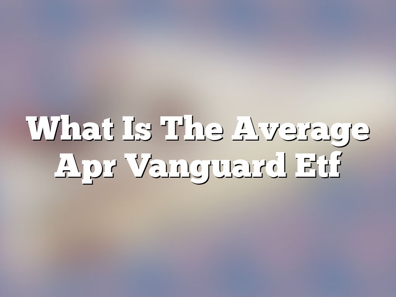 What Is The Average Apr Vanguard Etf