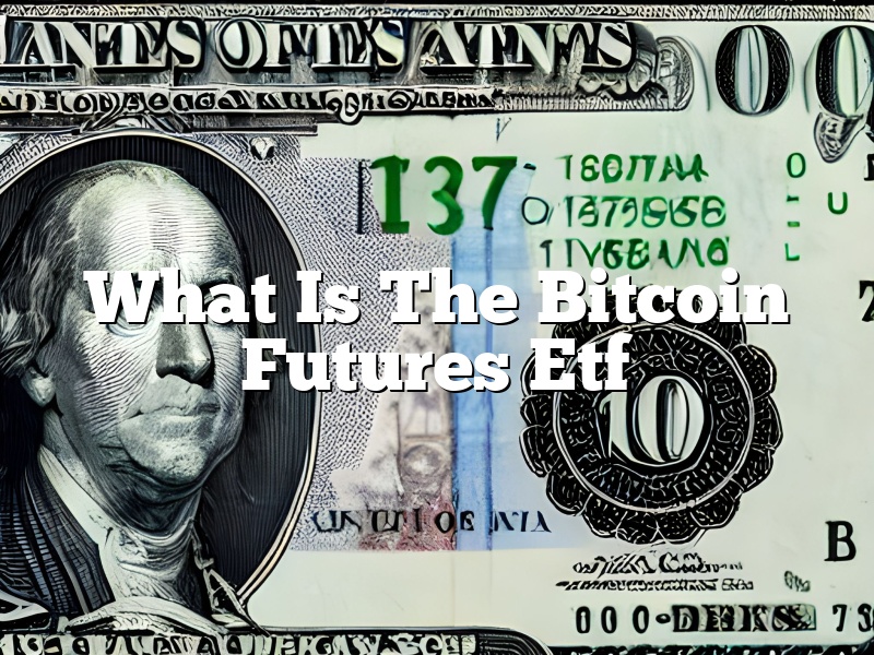 What Is The Bitcoin Futures Etf