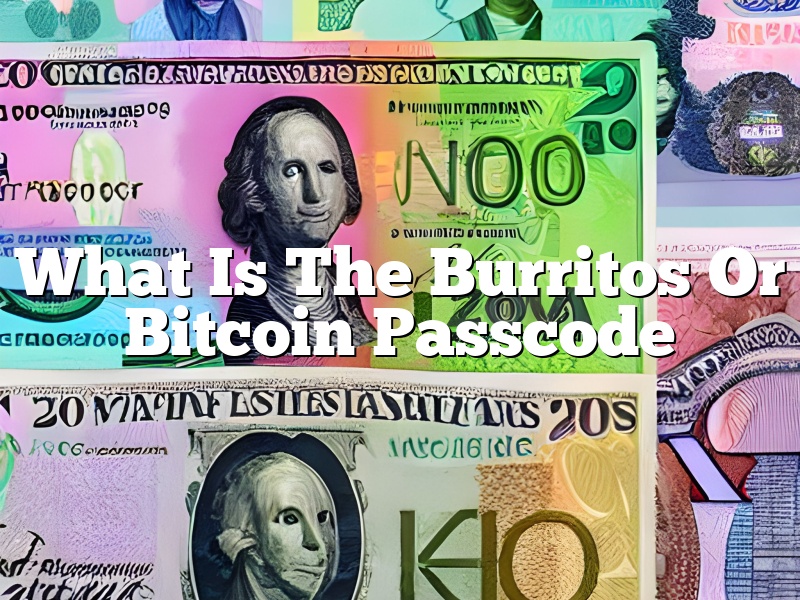 What Is The Burritos Or Bitcoin Passcode