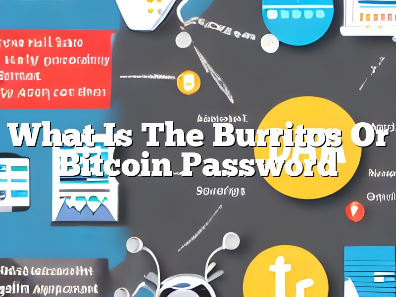 What Is The Burritos Or Bitcoin Password