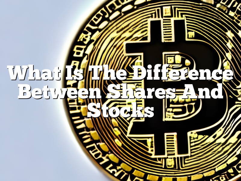What Is The Difference Between Shares And Stocks