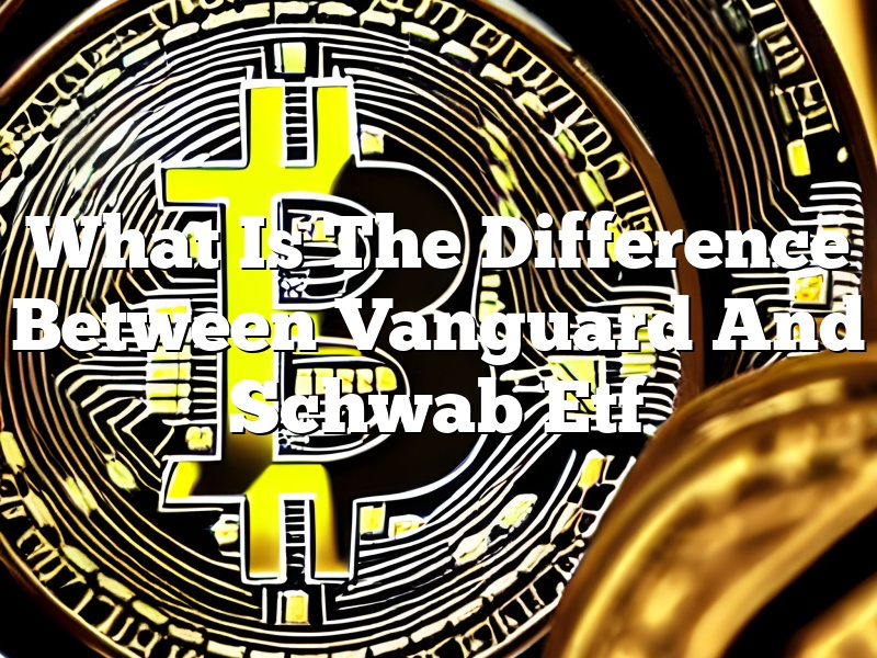 What Is The Difference Between Vanguard And Schwab Etf