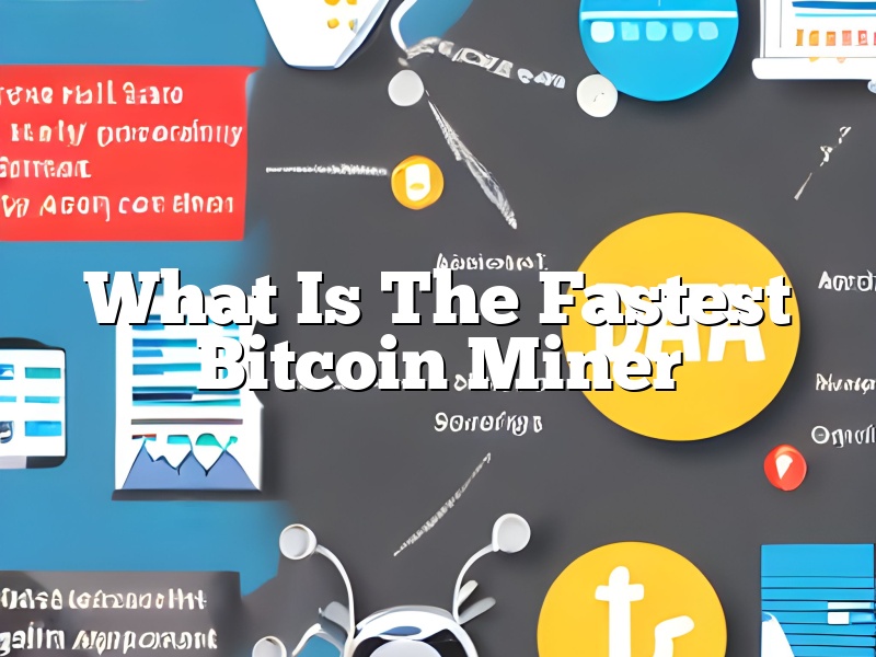 What Is The Fastest Bitcoin Miner