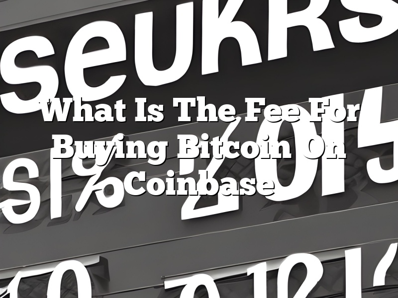 What Is The Fee For Buying Bitcoin On Coinbase