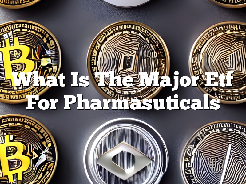 What Is The Major Etf For Pharmasuticals