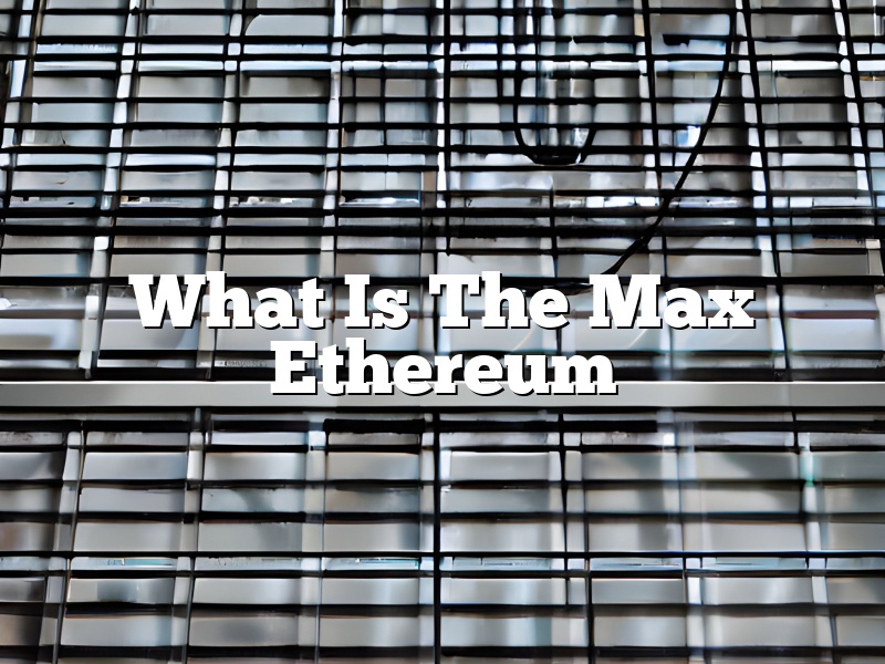 What Is The Max Ethereum