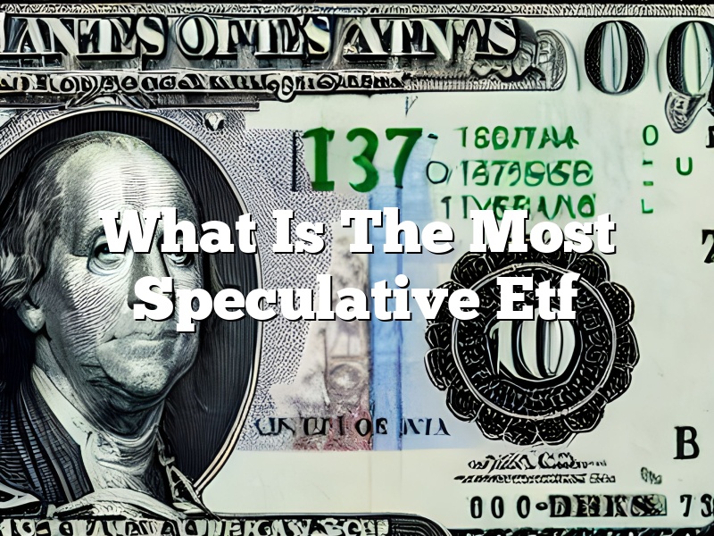 What Is The Most Speculative Etf