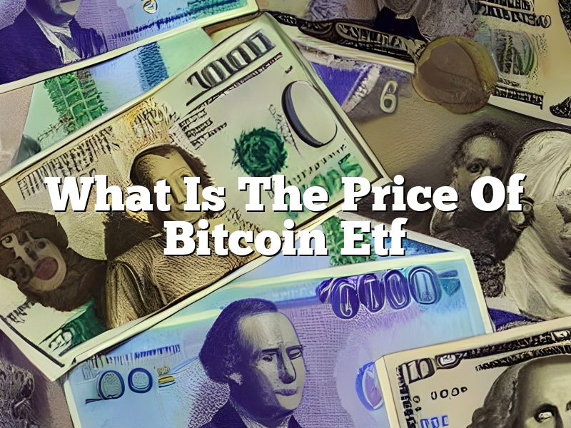 What Is The Price Of Bitcoin Etf