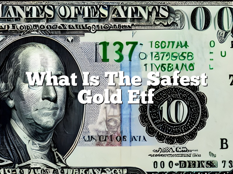What Is The Safest Gold Etf