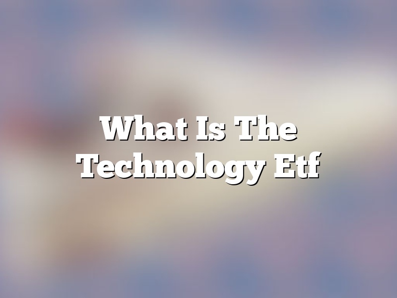 What Is The Technology Etf