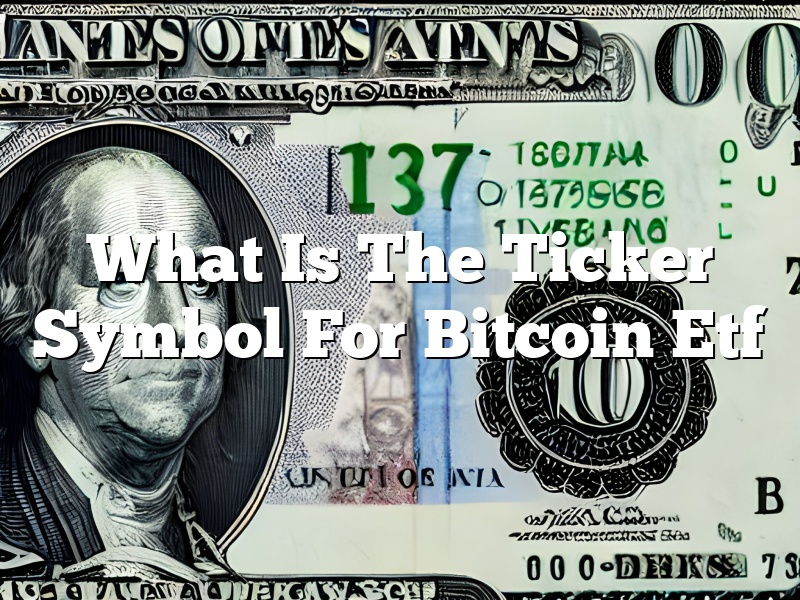 What Is The Ticker Symbol For Bitcoin Etf