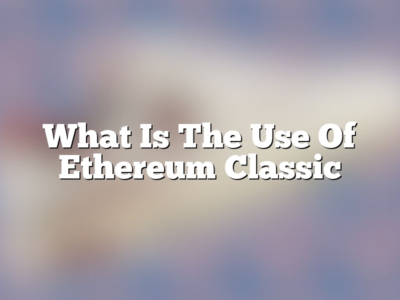 What Is The Use Of Ethereum Classic