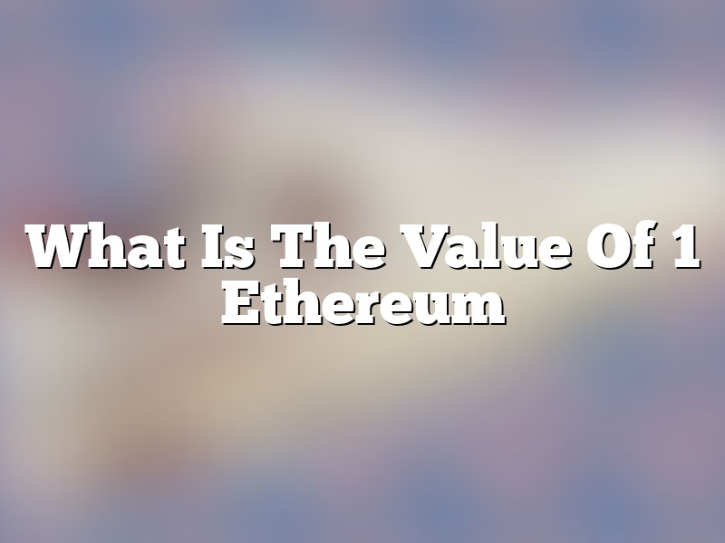 What Is The Value Of 1 Ethereum