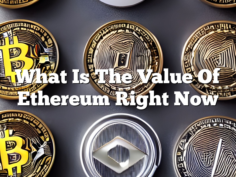 What Is The Value Of Ethereum Right Now