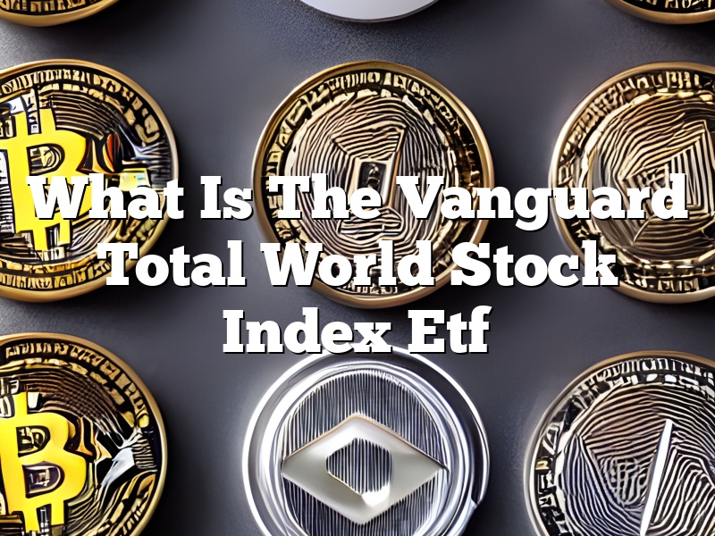 What Is The Vanguard Total World Stock Index Etf