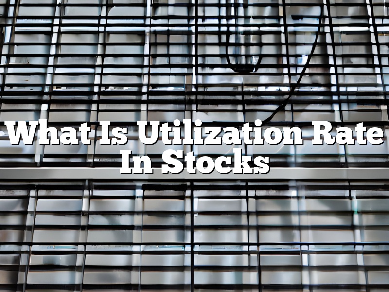 What Is Utilization Rate In Stocks