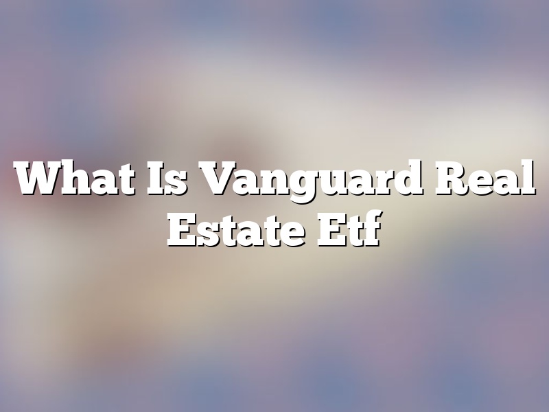 What Is Vanguard Real Estate Etf