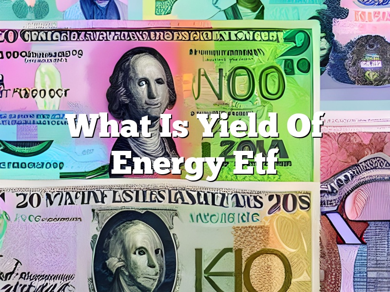 What Is Yield Of Energy Etf