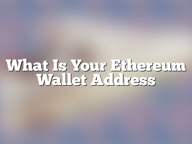 What Is Your Ethereum Wallet Address