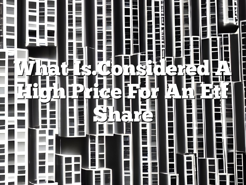 What Is.Considered A High Price For An Etf Share