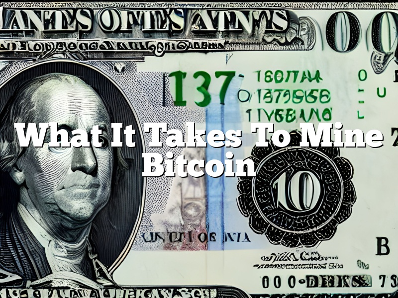 What It Takes To Mine Bitcoin
