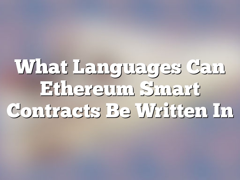 What Languages Can Ethereum Smart Contracts Be Written In