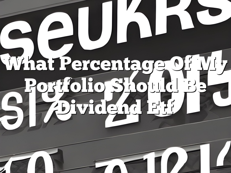 What Percentage Of My Portfolio Should Be Dividend Etf