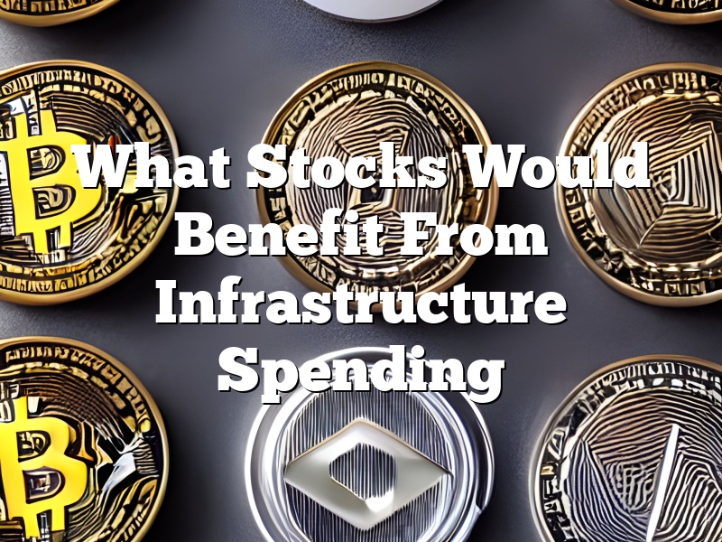 What Stocks Would Benefit From Infrastructure Spending
