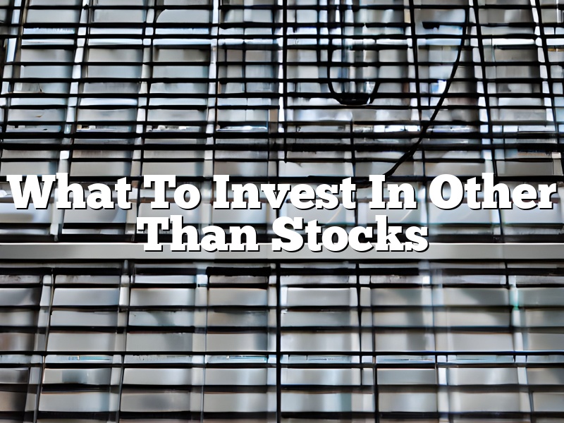What To Invest In Other Than Stocks