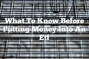 What To Know Before Putting Money Into An Etf