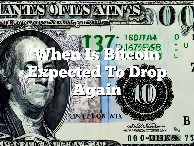 When Is Bitcoin Expected To Drop Again