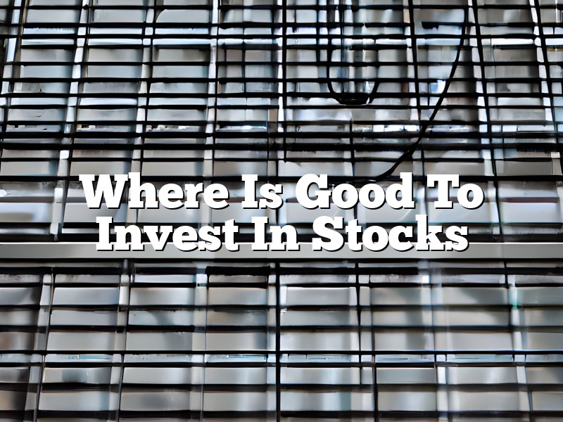 Where Is Good To Invest In Stocks