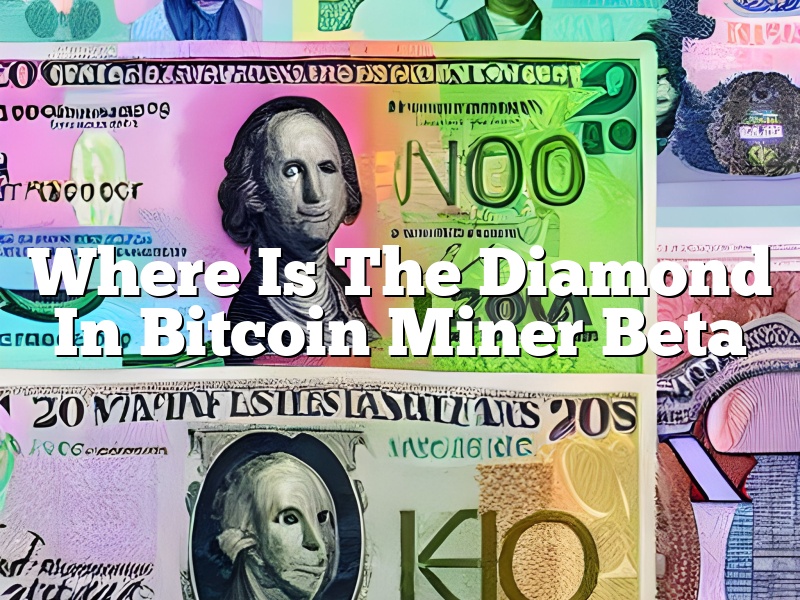 Where Is The Diamond In Bitcoin Miner Beta