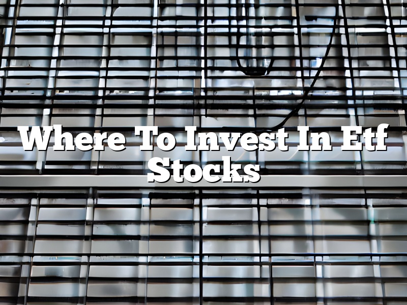 Where To Invest In Etf Stocks