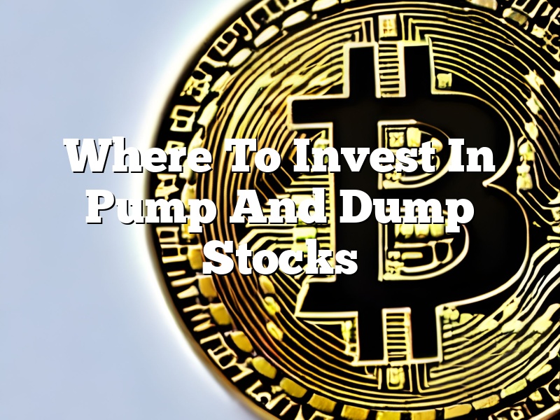 Where To Invest In Pump And Dump Stocks