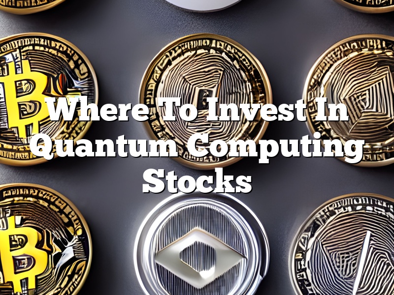 Where To Invest In Quantum Computing Stocks