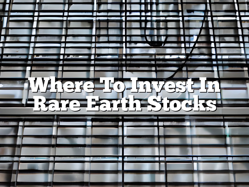 Where To Invest In Rare Earth Stocks