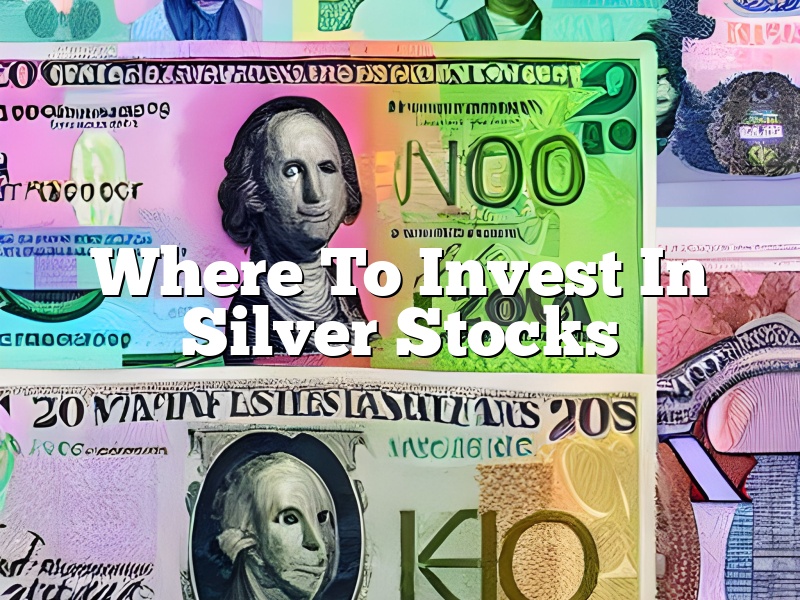 Where To Invest In Silver Stocks