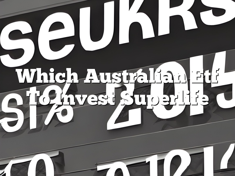 Which Australian Etf To Invest Superlife