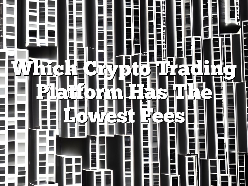 Which Crypto Trading Platform Has The Lowest Fees