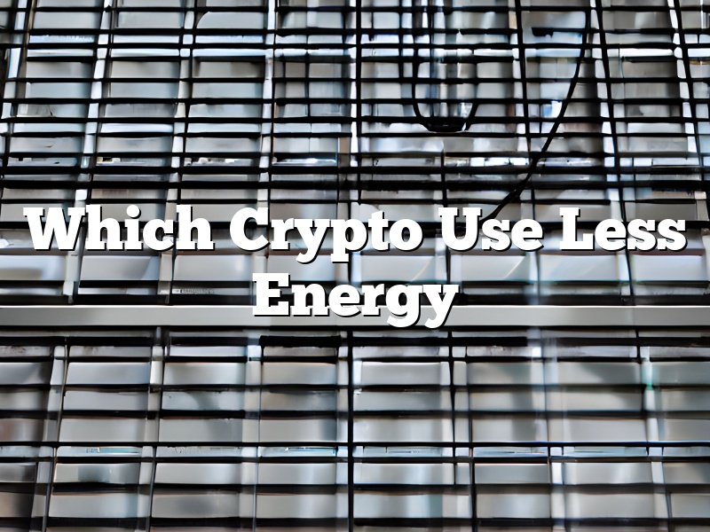 Which Crypto Use Less Energy