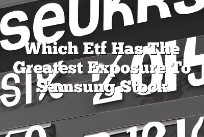 Which Etf Has The Greatest Exposure To Samsung Stock