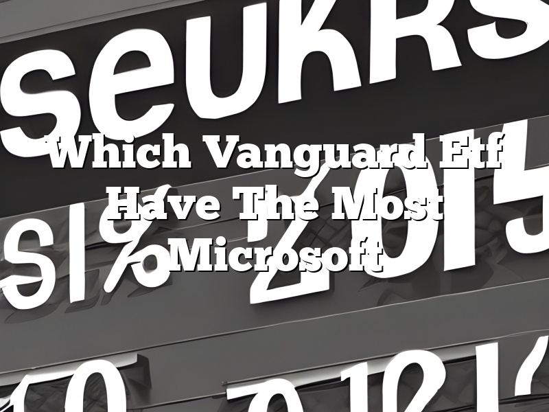 Which Vanguard Etf Have The Most Microsoft