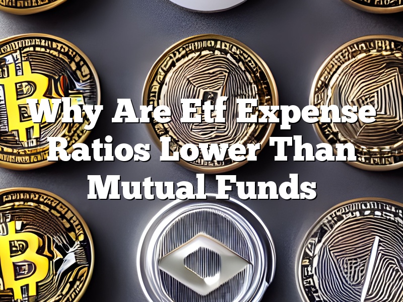 Why Are Etf Expense Ratios Lower Than Mutual Funds