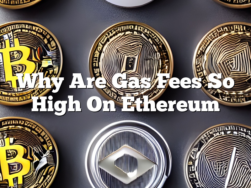 Why Are Gas Fees So High On Ethereum