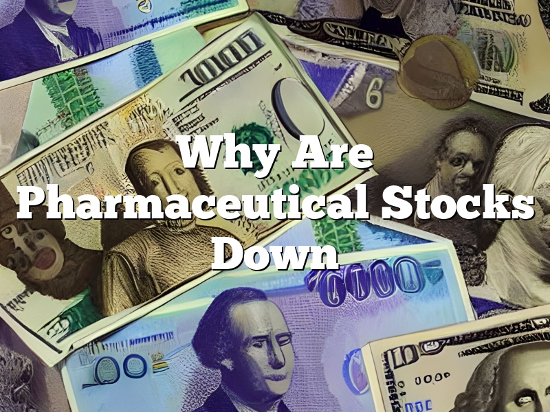 Why Are Pharmaceutical Stocks Down