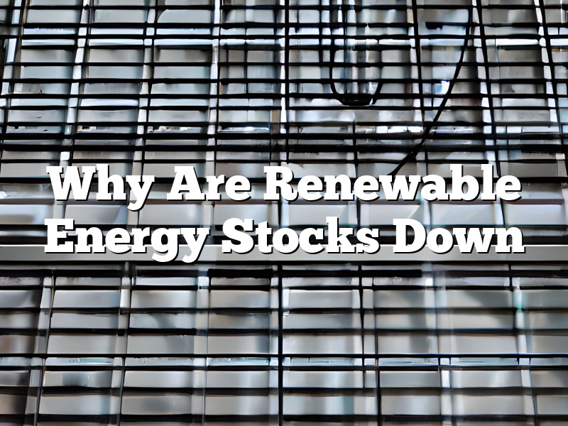 Why Are Renewable Energy Stocks Down