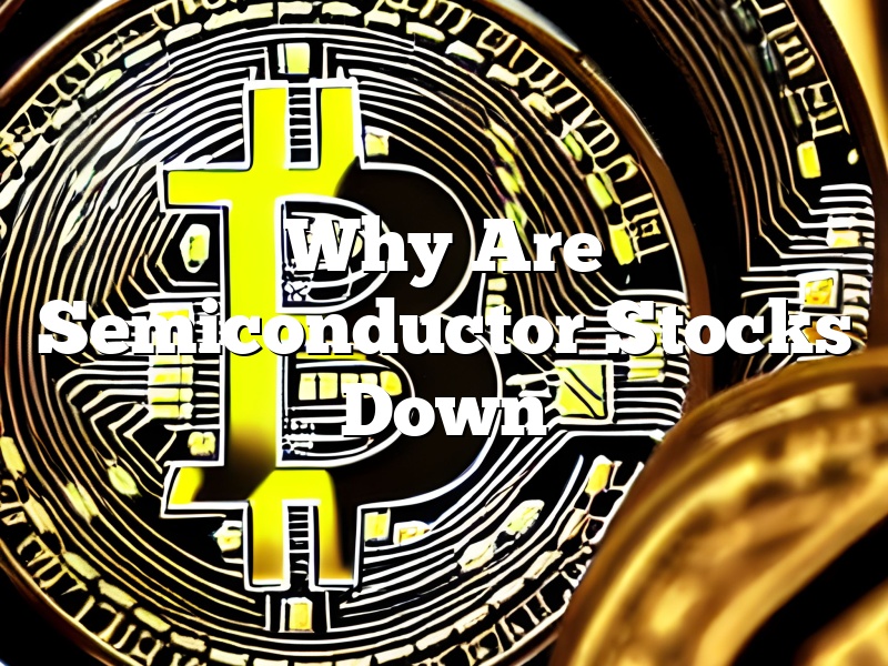 Why Are Semiconductor Stocks Down