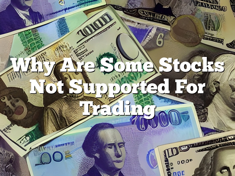 Why Are Some Stocks Not Supported For Trading